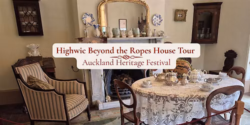 Highwic Beyond the Ropes House Tour | Auckland Heritage Festival