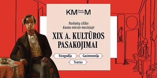 XIX a. KULT\u016aROS PASAKOJIMAI | paskait\u0173 ciklas Kauno rotu\u0161\u0117je