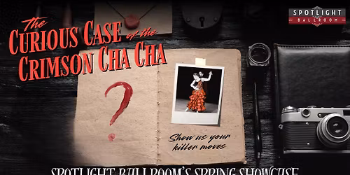The Curious Case of the Crimson Cha Cha - Spotlight Ballroom's Spring Showcase 2026