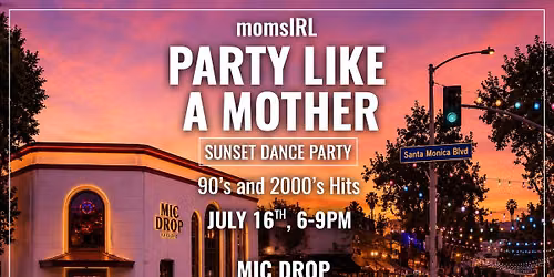 momsIRL Party like a Mother \/ July 16 Mic Drop West Hollywood