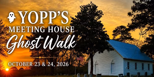 \ud83d\udc7b Yopp\u2019s Meeting House Ghost Walk * October 23 & 24, 2026