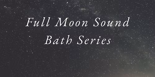 Full Moon Sound Bath Series (2026)