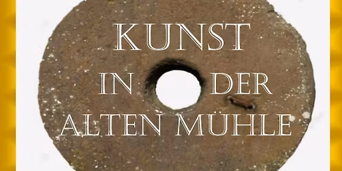 "Kunst in der Alten M\u00fchle"