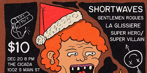 SHORTWAVES \/\/ GENTLEMEN ROGUES (ATX) \/\/ LA GLISSIERE \/\/ SUPER HERO\/SUPER VILLAIN
