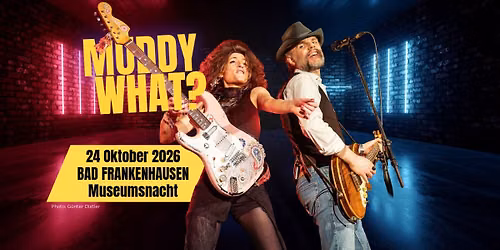 MUDDY WHAT? \u2022 Panorama Museum \u2022 Bad Frankenhausen (DE)