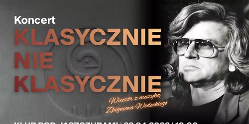 Klasycznie Nieklasycznie | Wiecz\u00f3r z muzyk\u0105 Zbigniewa Wodeckiego