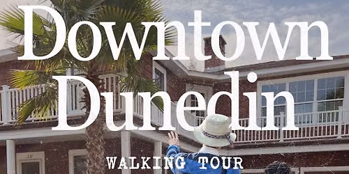 DOWNTOWN DUNEDIN WALKING TOUR