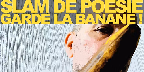 Slam de Po\u00e9sie : Garde la Banane !