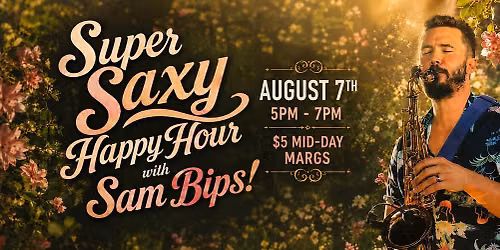 Super Saxy Happy Hour with Sam Bips
