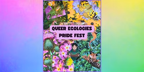 Queer Ecologies Pride Fest