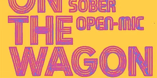 On the Wagon-Sober Open Mic Night