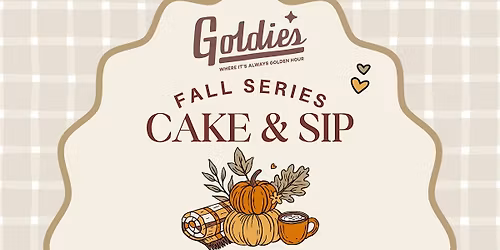 Goldie's Cake & Sip - Fall Series with Club Cake