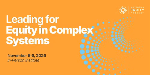 Leading for Equity in Complex Systems | Nov 5-6, 2026