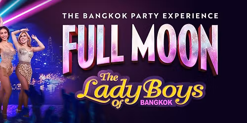 The Lady Boys of Bangkok - The Full Moon Tour