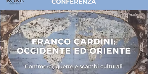 Conferenza: Franco Cardini: Occidente ed Oriente; Commerci, guerre e scambi culturali 