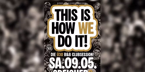 THIS IS HOW WE DO IT! Die \u00dc30 R&B Clubsession@Speicher9 RV