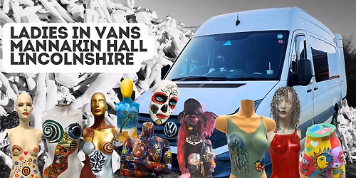 LADIES IN VANS - 24 hrs in a Mannequin Graveyard - 9 January 2026