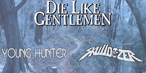 Die Like Gentlemen (FiNAL SHOW!) w\/ Young Hunter & SkullDozer