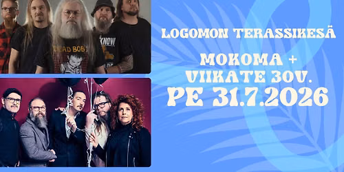 30.7.2026 MOKOMA + VIIKATE 30V. \/\/ Logomon Terassikes\u00e4