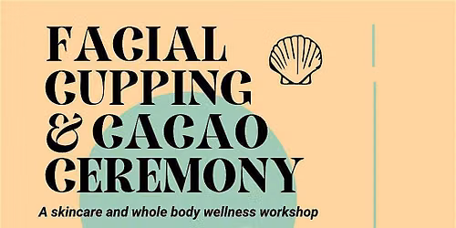 Facial Cupping + Cacao Ceremony