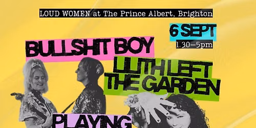 LOUD WOMEN Brighton: Bullshit Boy + Lilith Left the Garden + Playing Alice + Second Idol + WREX