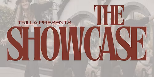 TRILLA presents ~THE SHOWCASE
