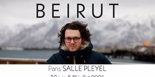 BEIRUT \u2022 Paris - Salle Pleyel \u2022 30 Juin + 1er Juillet 2026