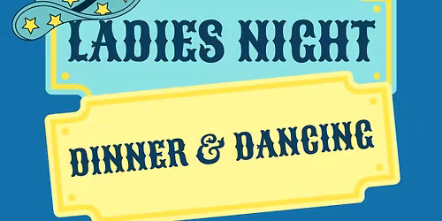Ladies Dinner and Dancing 