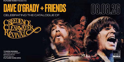 Dave O'Grady + Friends: Celebrating the Catalogue of Creedence Clearwater Revival | Future Yard