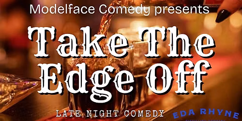 Take The Edge Off, Late Night Comedy