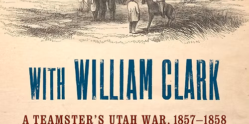 Ken Alford, \u201cOn the Overland Trails with William Clark: A Teamster\u2019s Utah War, 1857-1858\u201d