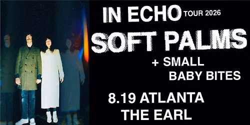 Soft Palms w\/ Small, Baby Bites @ The Earl - Atlanta, GA 8.19.26