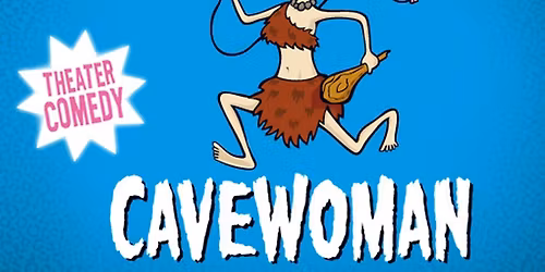 CAVEWOMAN (Comedy-Theater)