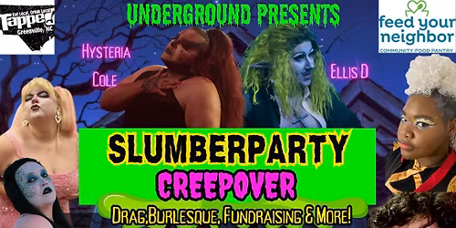 UNDERGROUND PRESENTS SLUMBER PARTY CREEPOVER FUNDRAISER