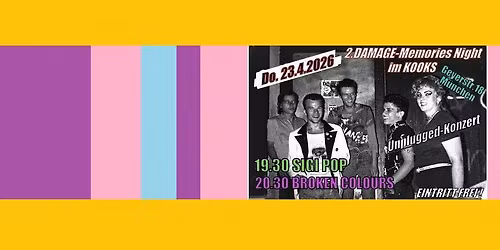 19:30 h SIGI POP 20:30 h BROKEN  COLOURS  live im KOOKS (Ex-DAMAGE) Geyerstr. 18 Acoustic-Unplugged!