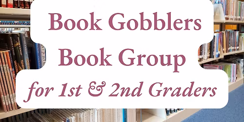 Book Gobblers Book Group for 1st & 2nd Graders