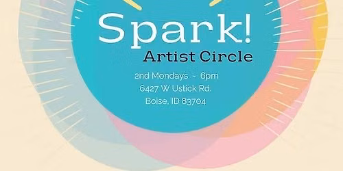 Spark! Artist Circle - Free event each month for inspiration & community, open to all ages & mediums