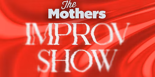 The Mothers Improv Comedy Show