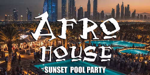 Afro-House Sunset Pool Party - DXB Edition