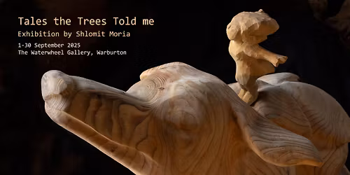 Tales the Trees Told me - Exhibition at the Waterwheel Gallery, Warburton