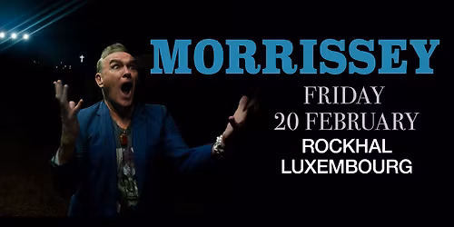 MORRISSEY \u2022 Rockhal, Luxembourg