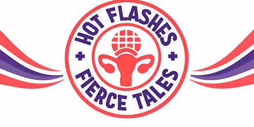 Hot Flashes & Fierce Tales: Stories from Menopause, Midlife, and Beyond