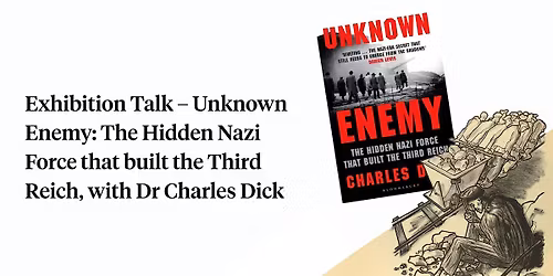 Exhibition Talk \u2013 Unknown Enemy, with Dr Charles Dick