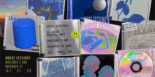 House Sessions feat. Michael Grey & DJ JEN\/E!!! (Last event of the year!)