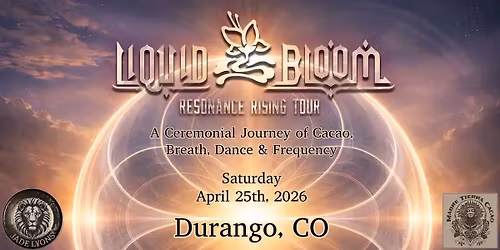 Resonance Rising with Liquid Bloom; Durango