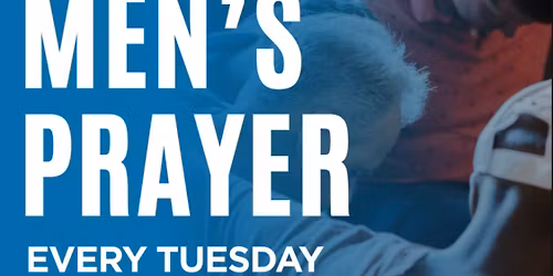 Men's Prayer - Tuesdays!