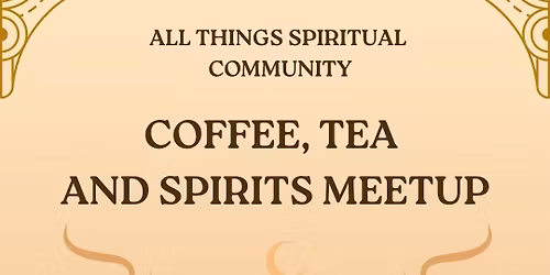 Coffee, Tea & Spirits MeetUp