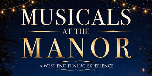 Musicals at the Manor - A West End Dining Experience