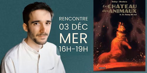 Rencontre-D\u00e9dicace \u00b7 F\u00e9lix Delep \u00b7 Le Ch\u00e2teau des Animaux Tome 04 : Le Sang du Roi