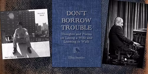 Elliot Sneider presents: \u201cDon\u2019t Borrow Trouble\u201d